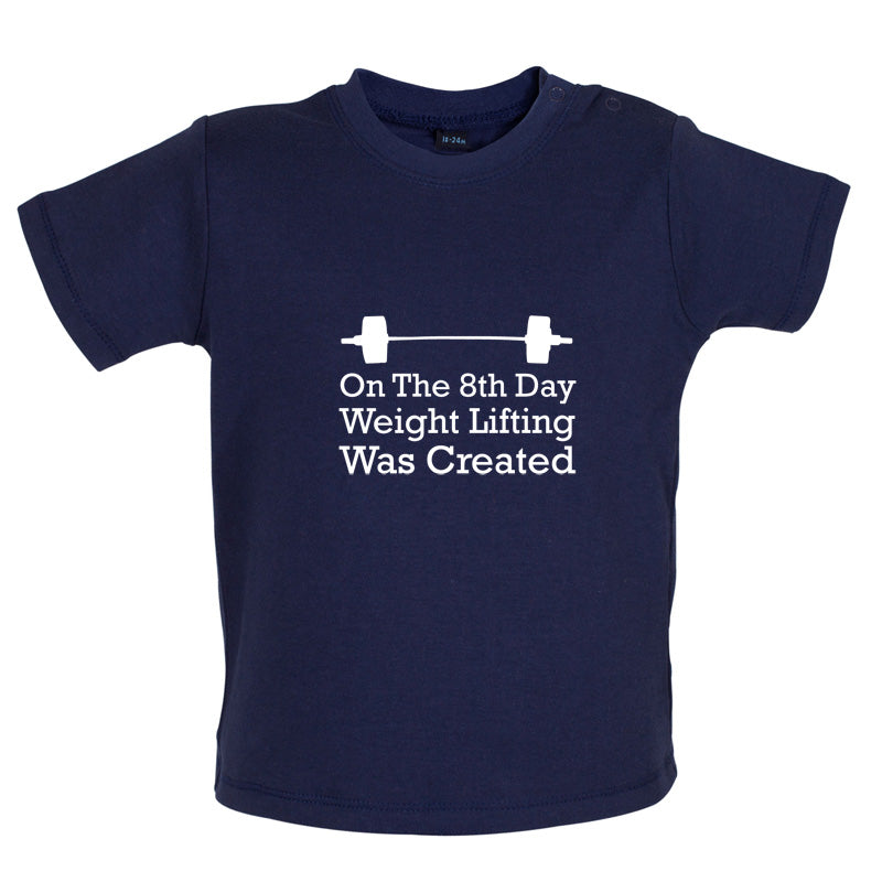 On The 8th Day Weight Lifting Was Created Baby T Shirt