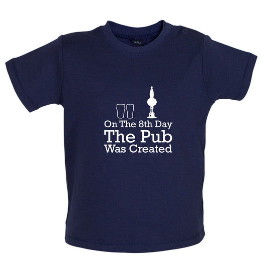 On The 8th Day The Pub Was Created Baby T Shirt