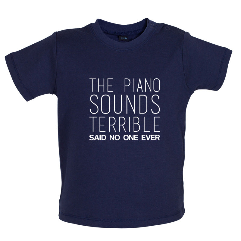 The Piano Sounds Terrible Said No One Ever Baby T Shirt