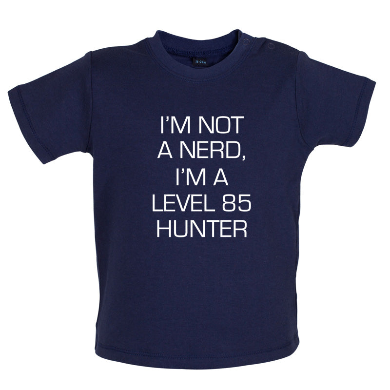 I'm Not A Nerd, I'm A Level 85 Hunter Baby T Shirt