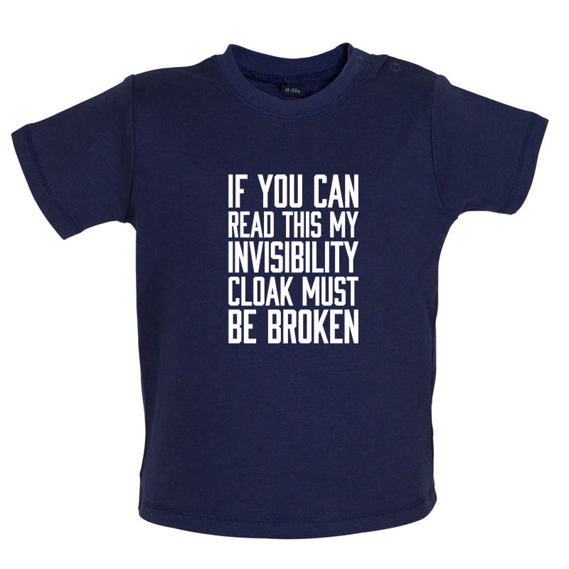 If You Can Read This My Invisibility Cloak Must Be Broken Baby T Shirt