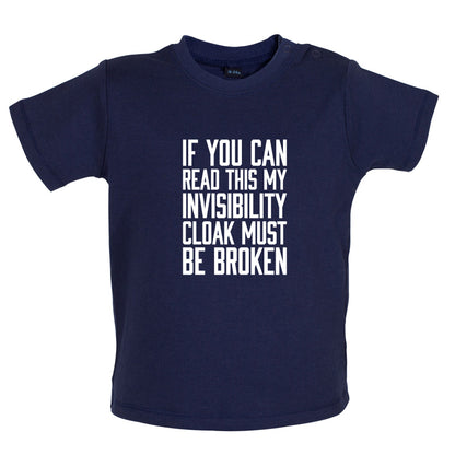 If You Can Read This My Invisibility Cloak Must Be Broken Baby T Shirt