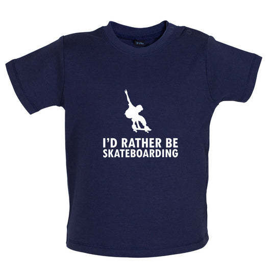 I'd Rather Be Skateboarding Baby T Shirt