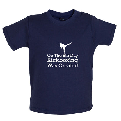 On The 8th Day Kickboxing Was Created Baby T Shirt