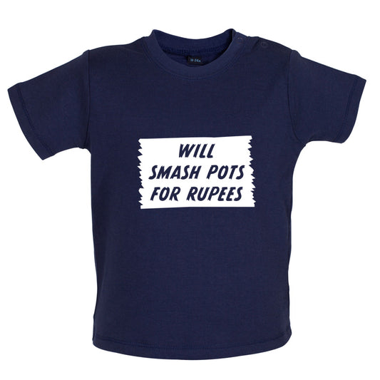 Will Smash Pots For Rupees Baby T Shirt