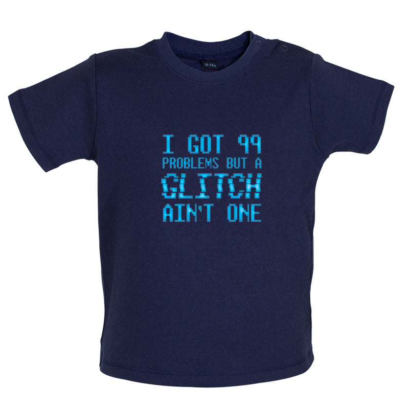 99 Problems But A Glitch Ain't One Baby T Shirt