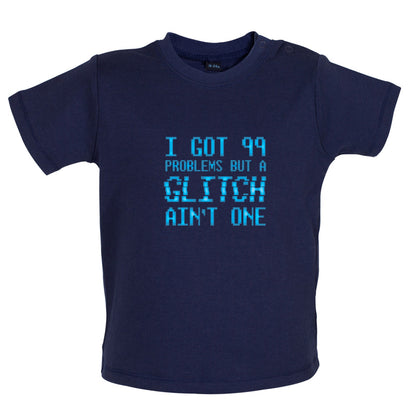 99 Problems But A Glitch Ain't One Baby T Shirt