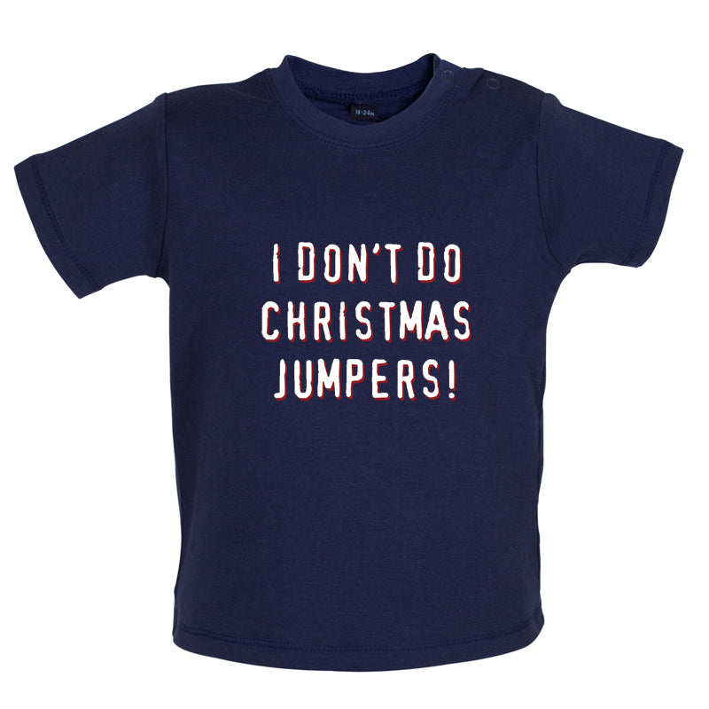 I Don't Do Christmas Jumpers Baby T Shirt