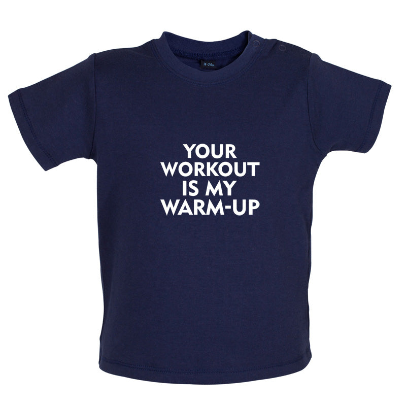 Your Workout Is My Warm-Up Baby T Shirt