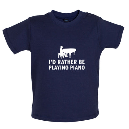 I'd Rather Be Playing Piano Baby T Shirt