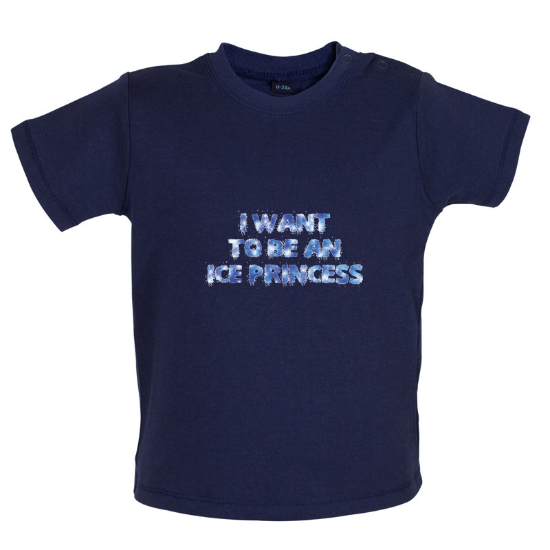 I Want To Be An Ice Princess Baby T Shirt