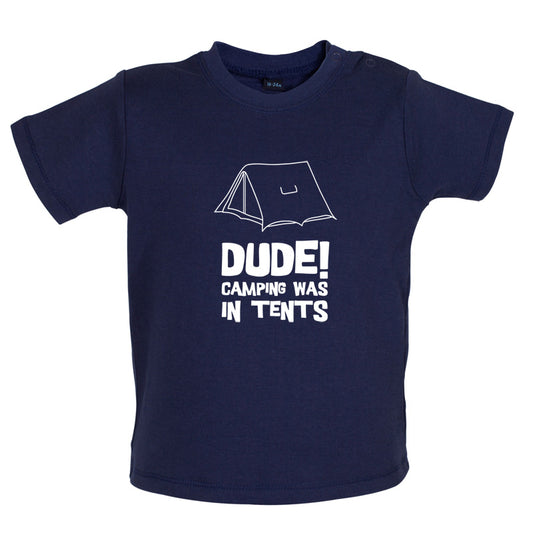 Dude! Camping Was In Tents Baby T Shirt