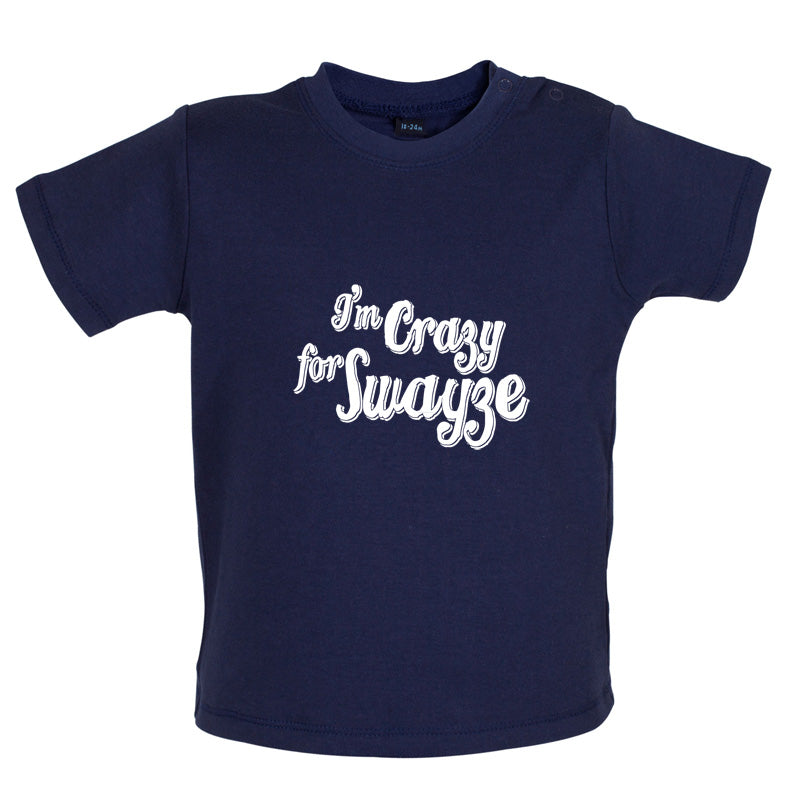 I'm Crazy For Swayze Baby T Shirt