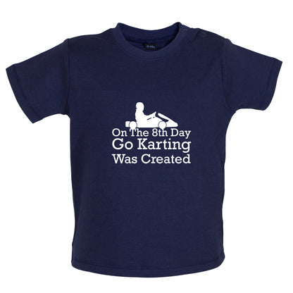 On The 8th Day Go Karting Was Created Baby T Shirt