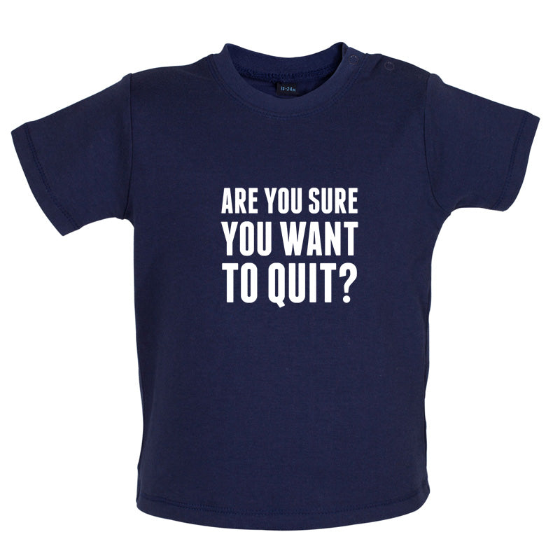 Are You Sure You Want To Quit? Baby T Shirt