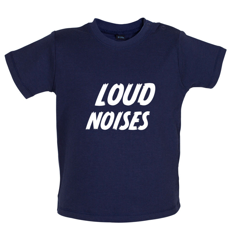 Loud Noises Baby T Shirt