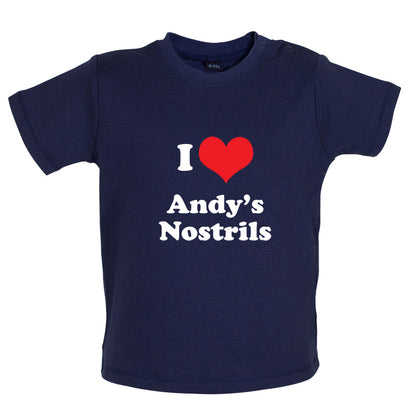 I Love Andys Nostrils Baby T Shirt