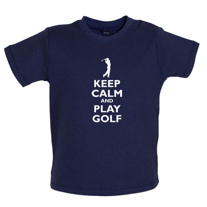 Keep Calm and Play Golf Baby T Shirt