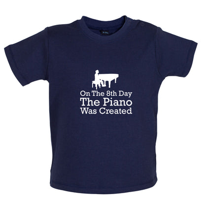 On The 8th Day The Piano Was Created Baby T Shirt