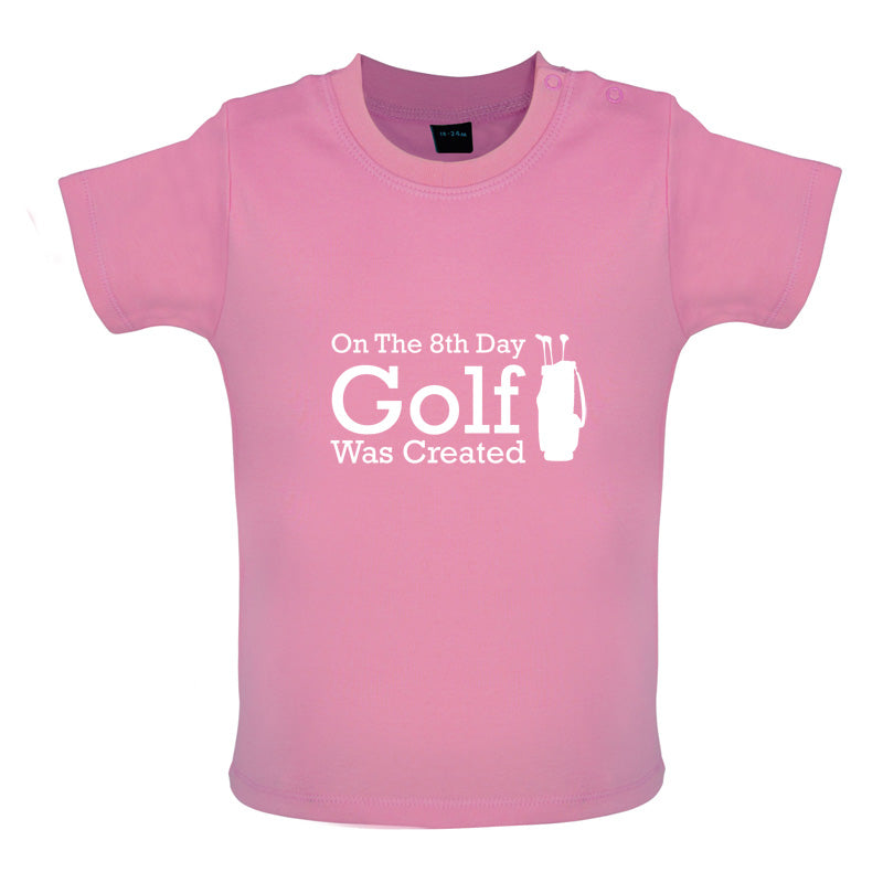 On The 8th Day Golf Was Created Baby T Shirt