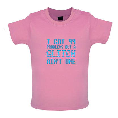 99 Problems But A Glitch Ain't One Baby T Shirt