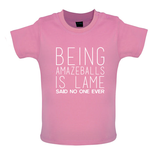 Being Amazeballs Is Lame Said No One Ever Baby T Shirt