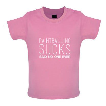 Paintball Sucks Said No One Ever Baby T Shirt