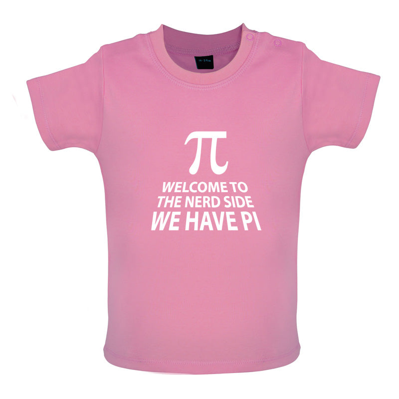 Welcome To The Nerd Side, We Have Pi Baby T Shirt