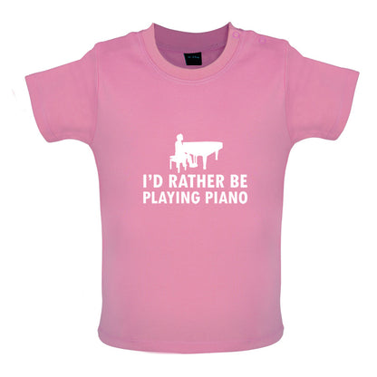 I'd Rather Be Playing Piano Baby T Shirt