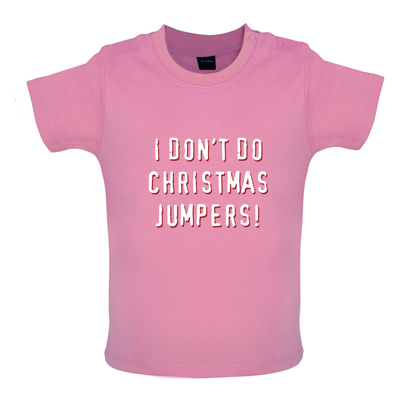 I Don't Do Christmas Jumpers Baby T Shirt