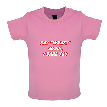 Say What Again I Dare You Baby T Shirt