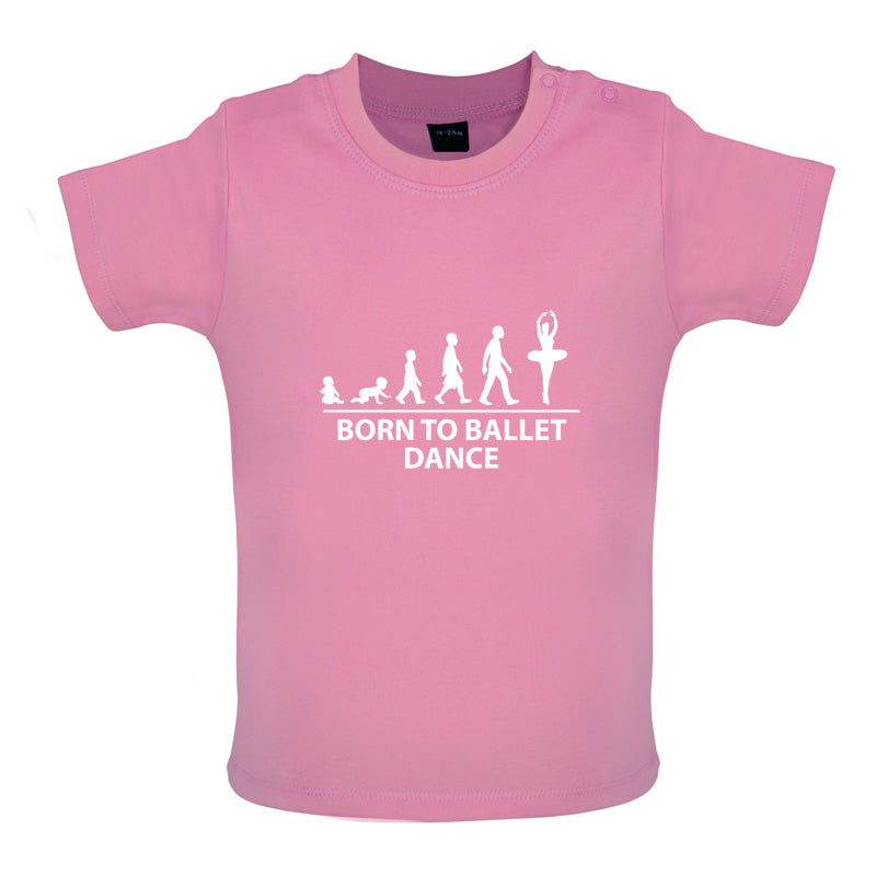 Born to Ballet Dance Baby T Shirt