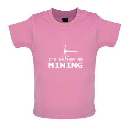 I'd Rather be Mining Baby T Shirt