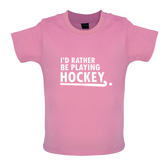 I'd Rather Be Playing Hockey Baby T Shirt