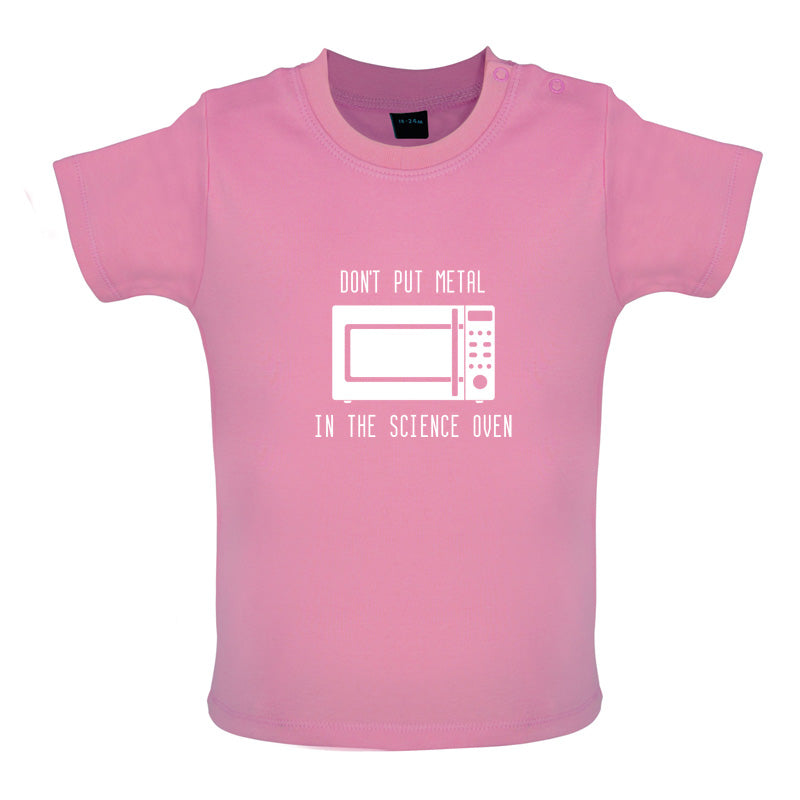 Dont Put Metal In The Science Oven Baby T Shirt