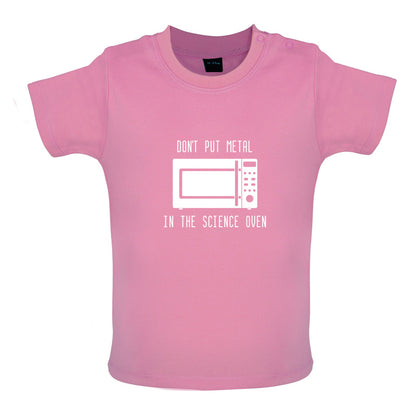 Dont Put Metal In The Science Oven Baby T Shirt