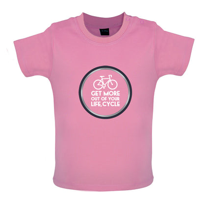 Get More Out Of Your Life Cycling Baby T Shirt