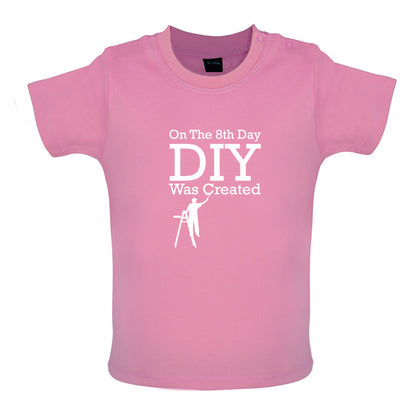 On The 8th Day DIY Was Created Baby T Shirt