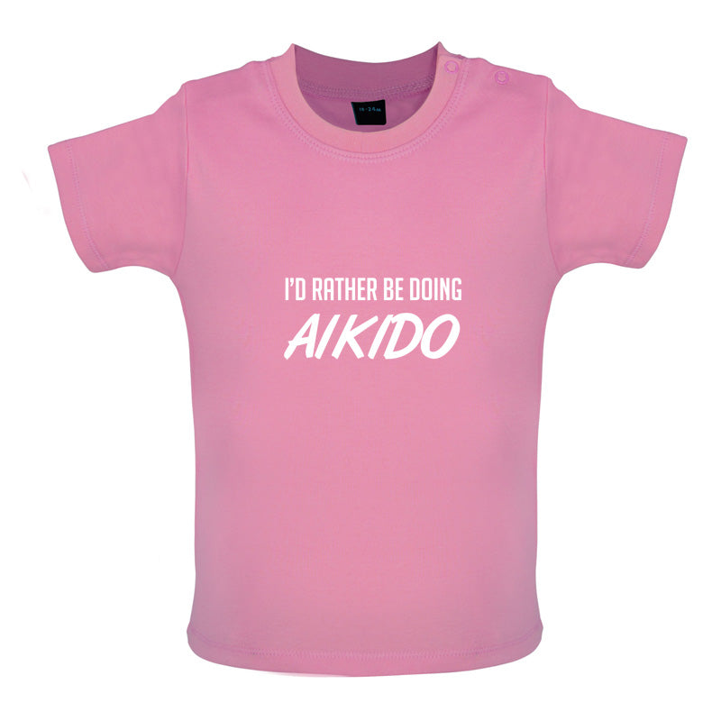 I'd Rather Be Doing Aikido Baby T Shirt