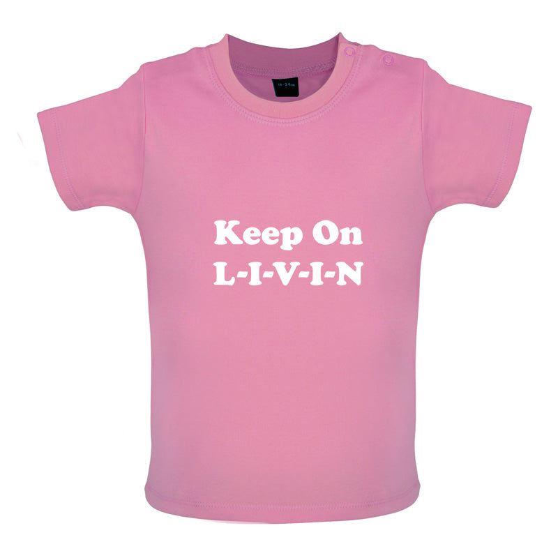 Keep On Livin Baby T Shirt