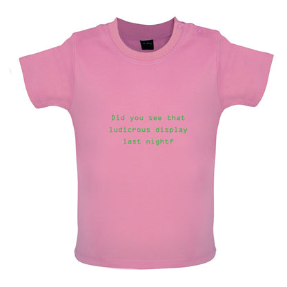 Did You See That Ludicrous Display Baby T Shirt