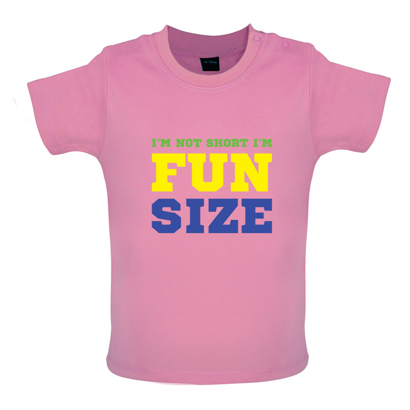 I'm Not Short I'm Fun Size Baby T Shirt