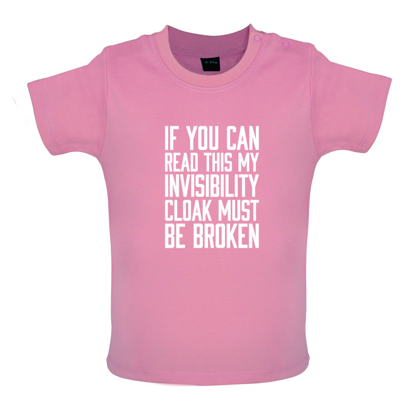 If You Can Read This My Invisibility Cloak Must Be Broken Baby T Shirt