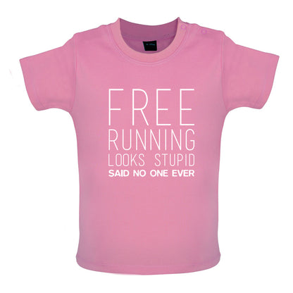 Free Running Looks Stupid Said No One Ever Baby T Shirt