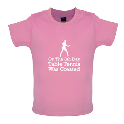 On The 8th Day Table Tennis Was Created Baby T Shirt