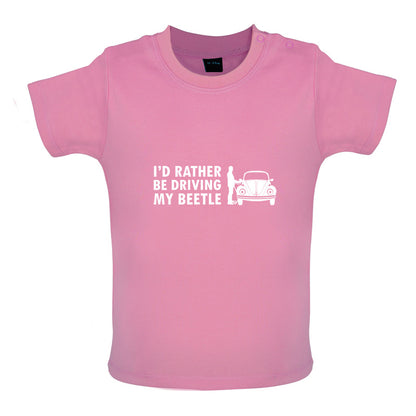 I'd Rather Be Driving My Beetle Baby T Shirt