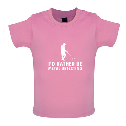 I'd Rather Be Metal Detecting Baby T Shirt