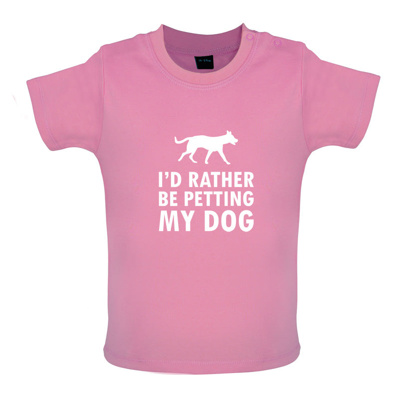 I'd Rather Be Petting My Dog Baby T Shirt