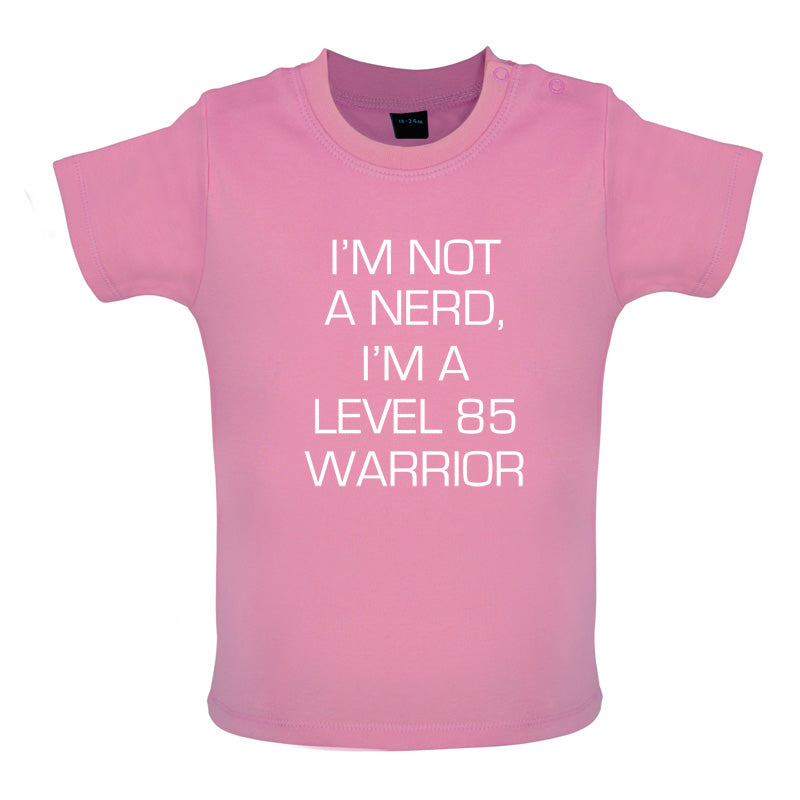 I'm Not A Nerd, I'm A Level 85 Warrior Baby T Shirt