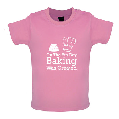 On The 8th Day Baking Was Created Baby T Shirt